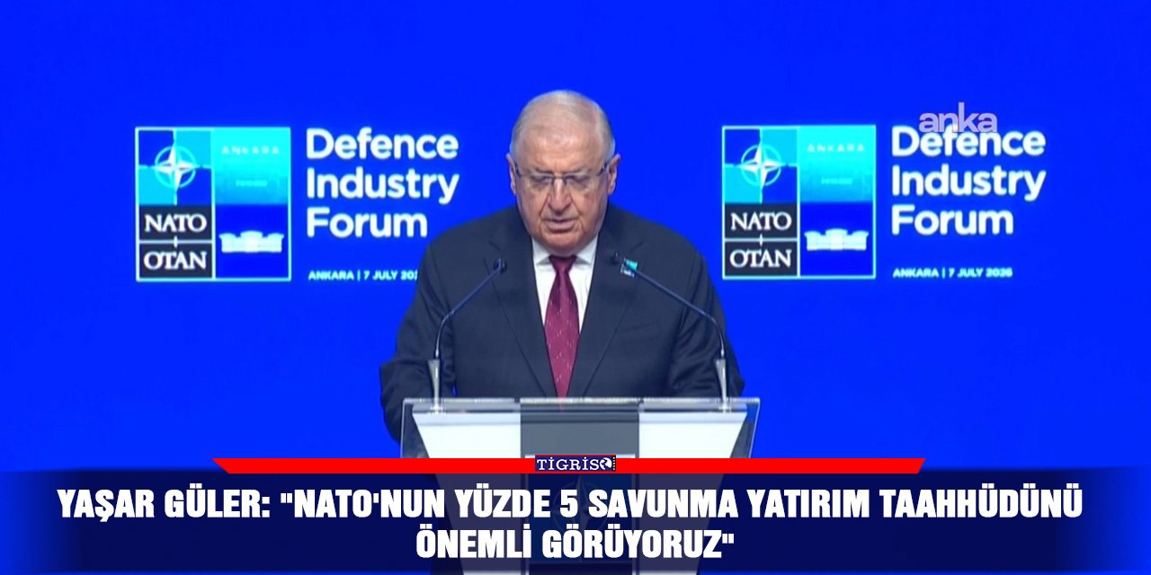 Yaşar Güler: "NATO'nun yüzde 5 savunma yatırım taahhüdünü önemli görüyoruz"