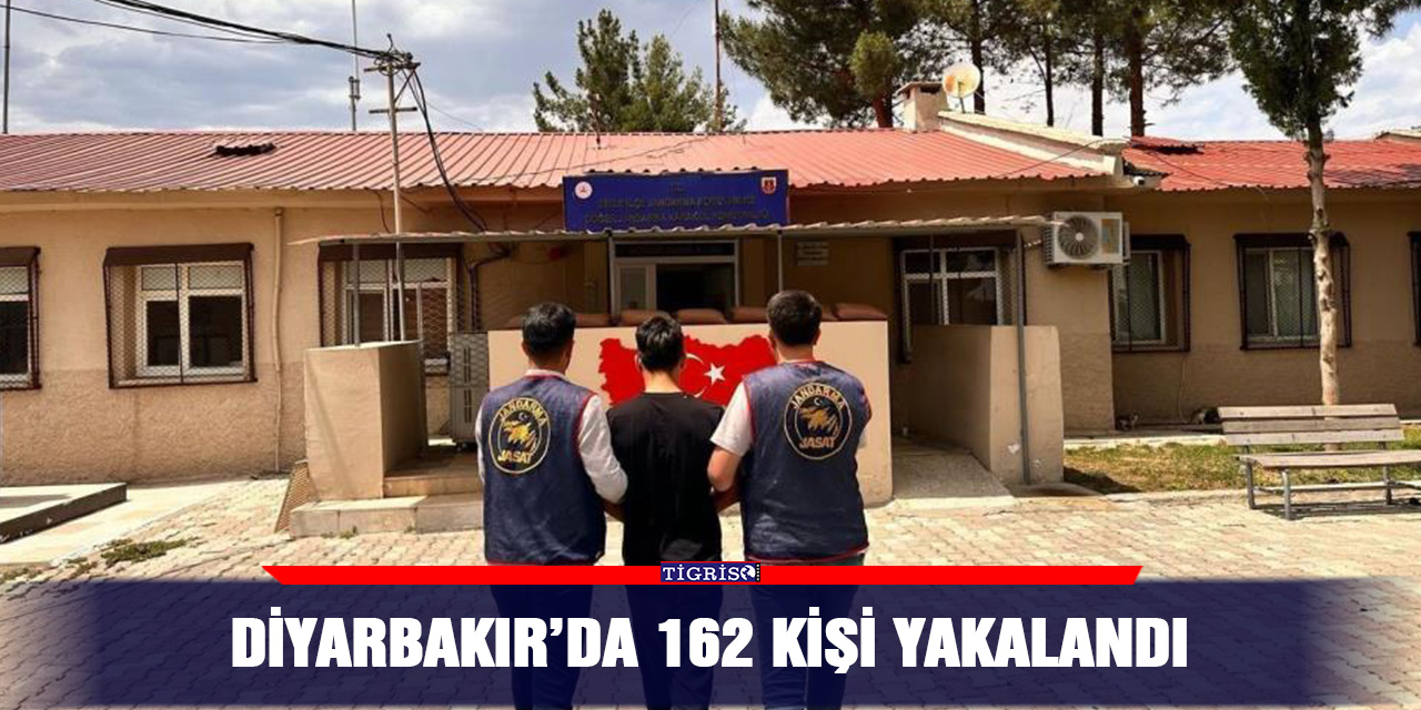 Diyarbakır’da 162 kişi yakalandı