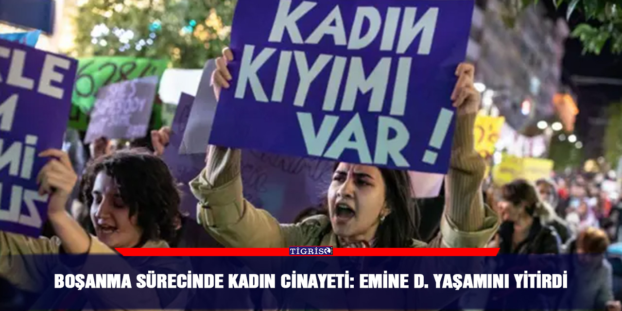 Boşanma sürecinde kadın cinayeti: Emine D. yaşamını yitirdi
