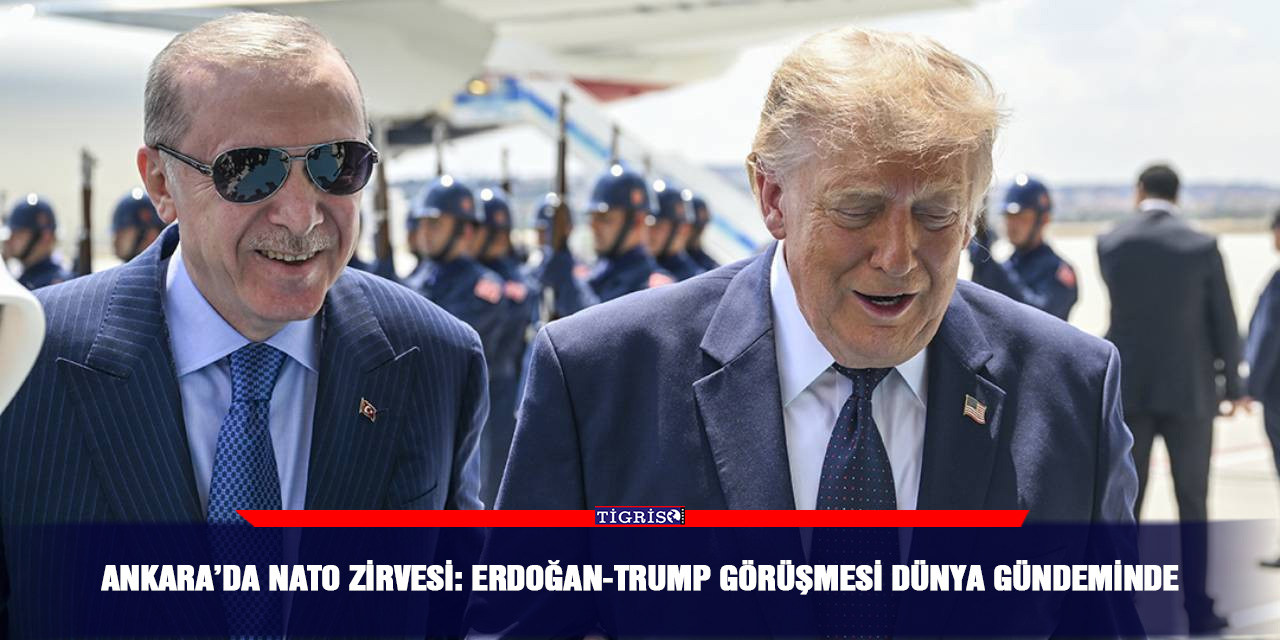 Ankara’da NATO Zirvesi: Erdoğan-Trump görüşmesi dünya gündeminde