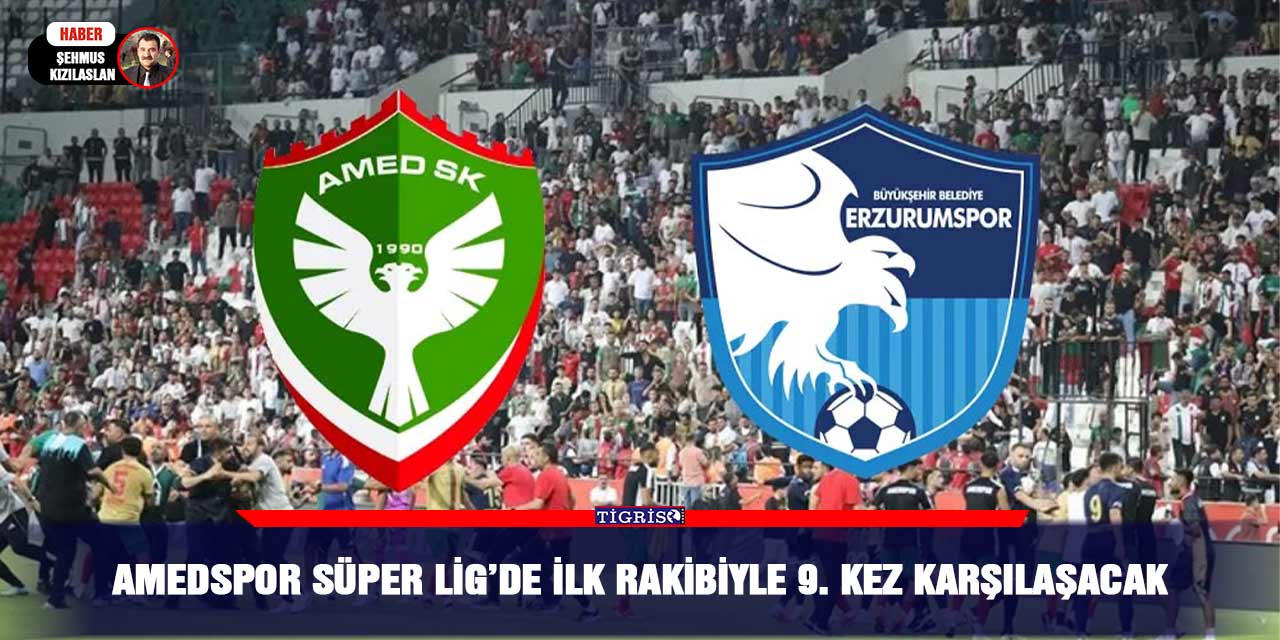 Amedspor Süper Lig’de ilk rakibiyle 9. kez karşılaşacak