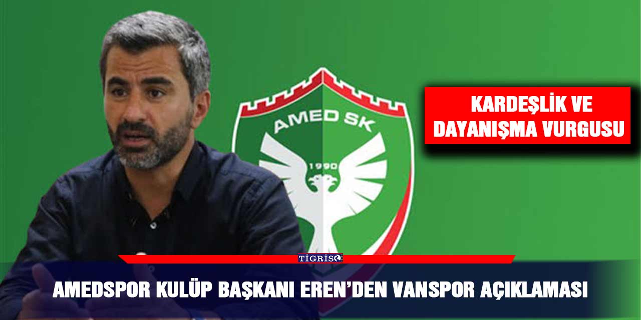 Amedspor Kulüp Başkanı Eren’den Vanspor açıklaması