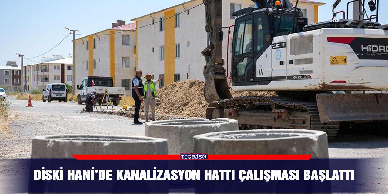 DİSKİ Hani’de kanalizasyon hattı çalışması başlattı