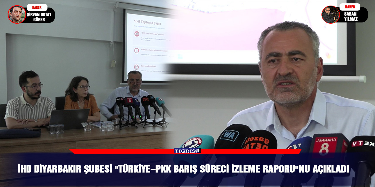 İHD Diyarbakır Şubesi "Türkiye–PKK Barış Süreci İzleme Raporu"nu açıkladı