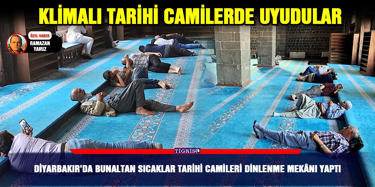 Diyarbakır’da bunaltan sıcaklar tarihi camileri dinlenme mekânı yaptı