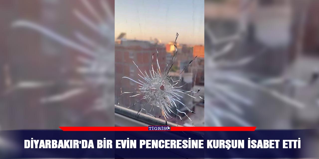 Diyarbakır'da bir evin penceresine kurşun isabet etti