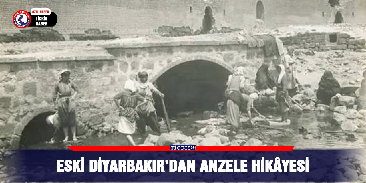 Eski Diyarbakır’dan Anzele hikâyesi