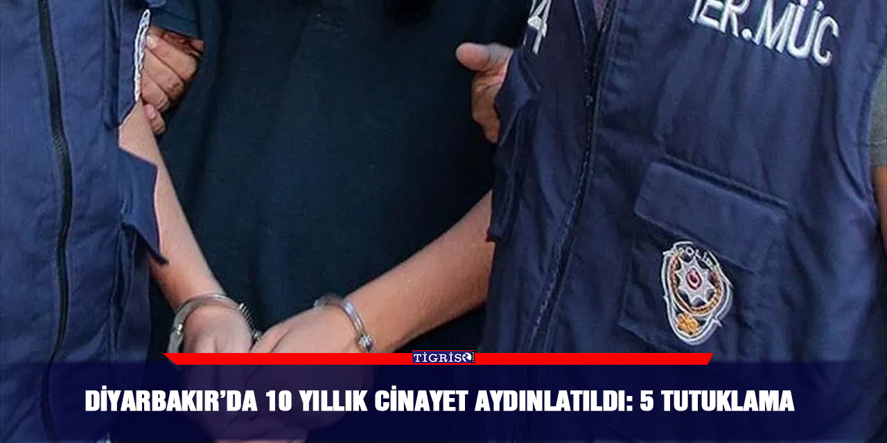Diyarbakır’da 10 yıllık cinayet aydınlatıldı: 5 tutuklama