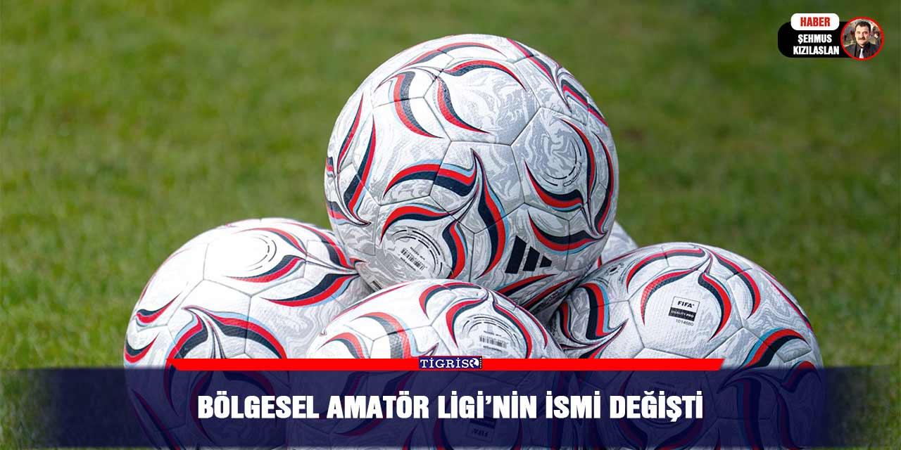 Bölgesel Amatör Ligi’nin ismi değişti