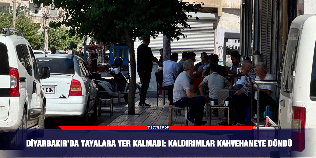 Diyarbakır’da yayalara yer kalmadı: Kaldırımlar kahvehaneye döndü