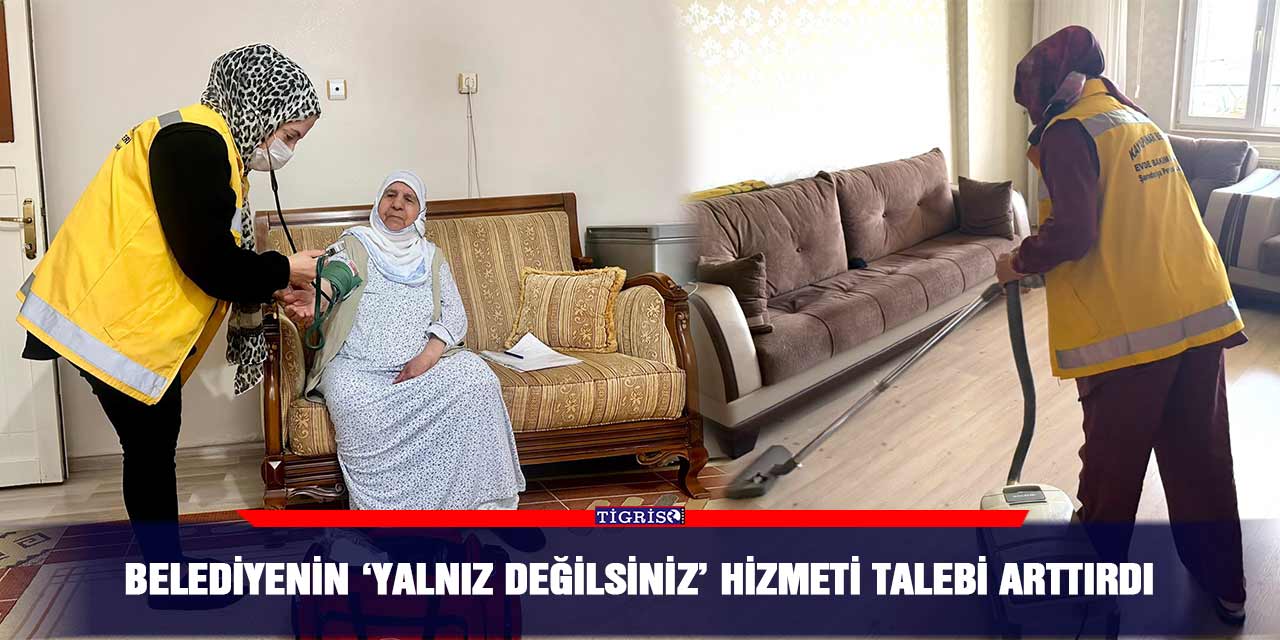Belediyenin ‘Yalnız değilsiniz’ hizmeti talebi arttırdı