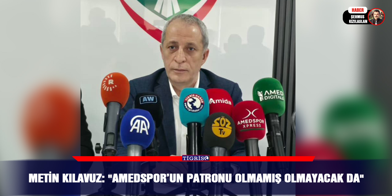 Metin Kılavuz: "Amedspor’un patronu olmamış olmayacak da"