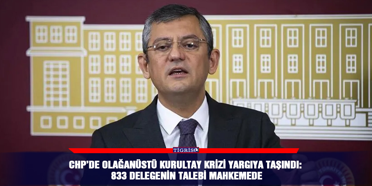 CHP’de olağanüstü kurultay krizi yargıya taşındı: 833 delegenin talebi mahkemede