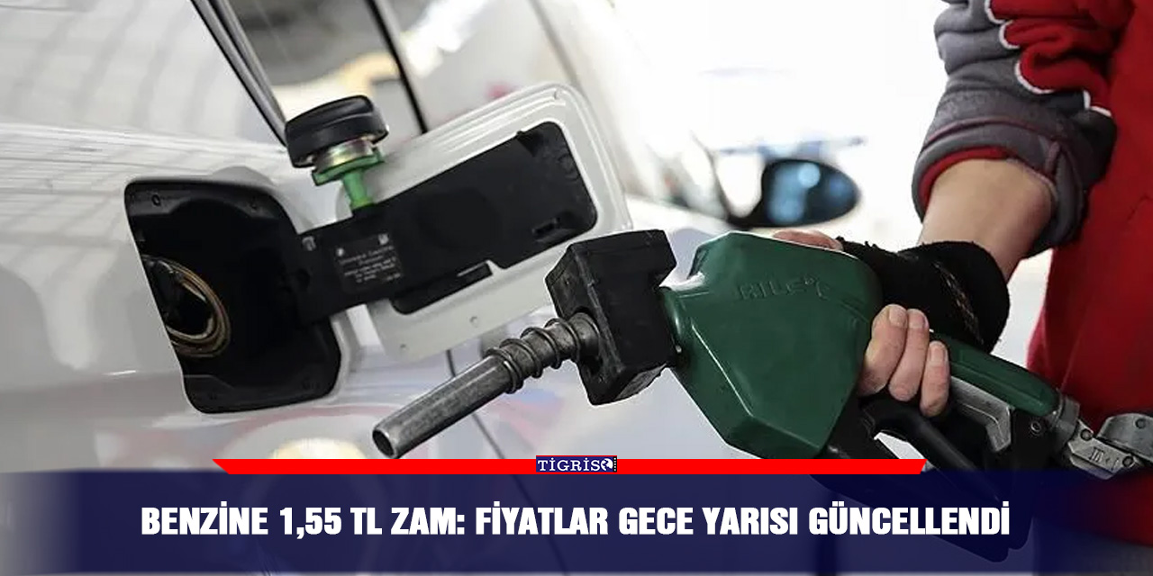 Benzine 1,55 TL zam: Fiyatlar gece yarısı güncellendi