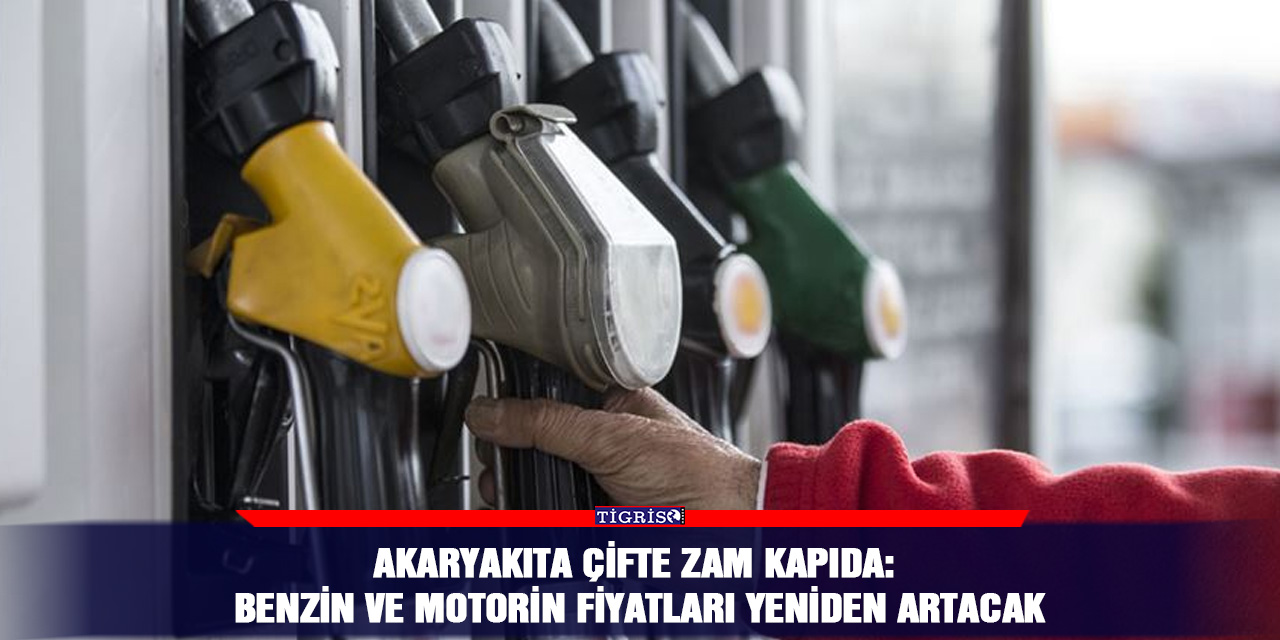 Akaryakıta çifte zam kapıda: Benzin ve motorin fiyatları yeniden artacak