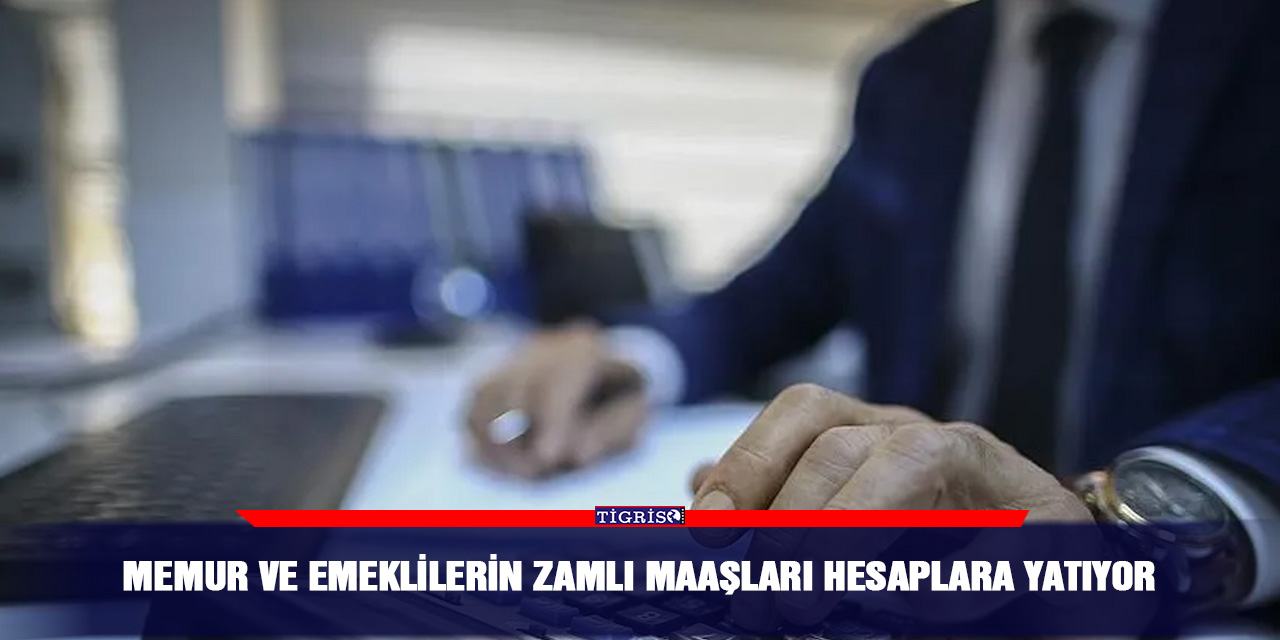 Memur ve emeklilerin zamlı maaşları hesaplara yatıyor