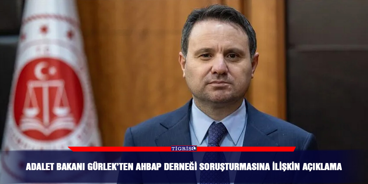 Adalet Bakanı Gürlek’ten Ahbap Derneği soruşturmasına ilişkin açıklama