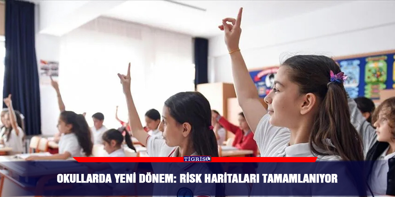 Okullarda yeni dönem: Risk haritaları tamamlanıyor