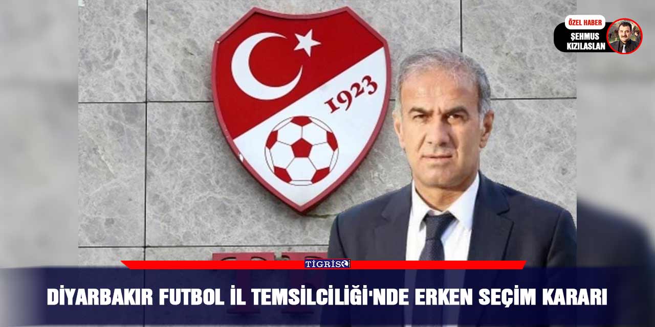 Diyarbakır Futbol İl Temsilciliği'nde erken seçim kararı