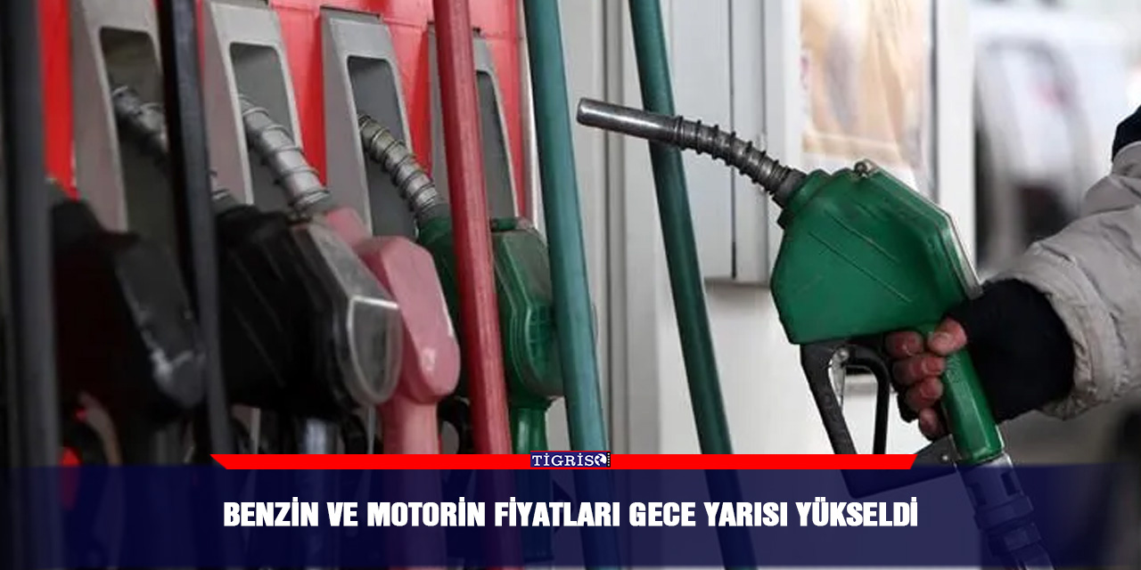 Benzin ve motorin fiyatları gece yarısı yükseldi