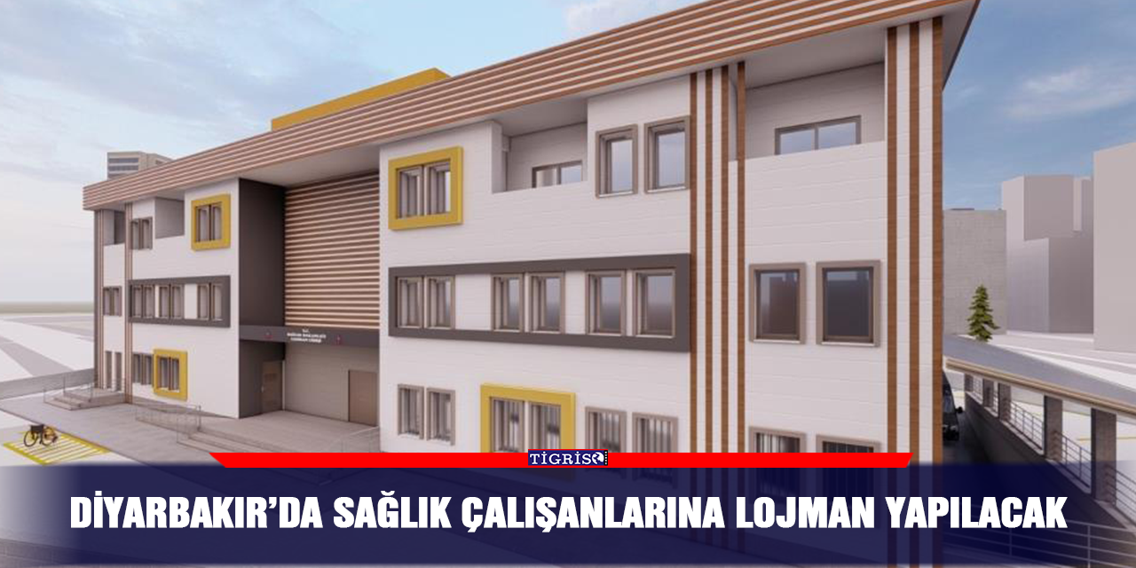 Diyarbakır’da sağlık çalışanlarına lojman yapılacak