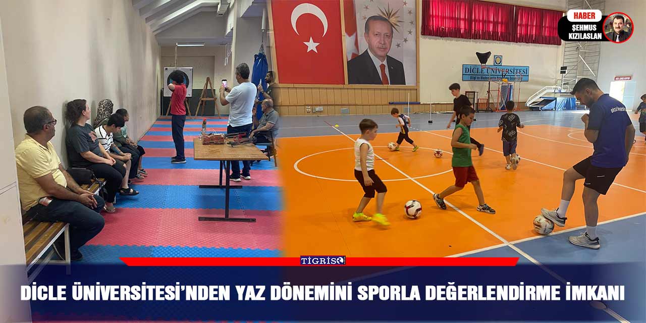 Dicle Üniversitesi’nden yaz dönemini sporla değerlendirme imkanı