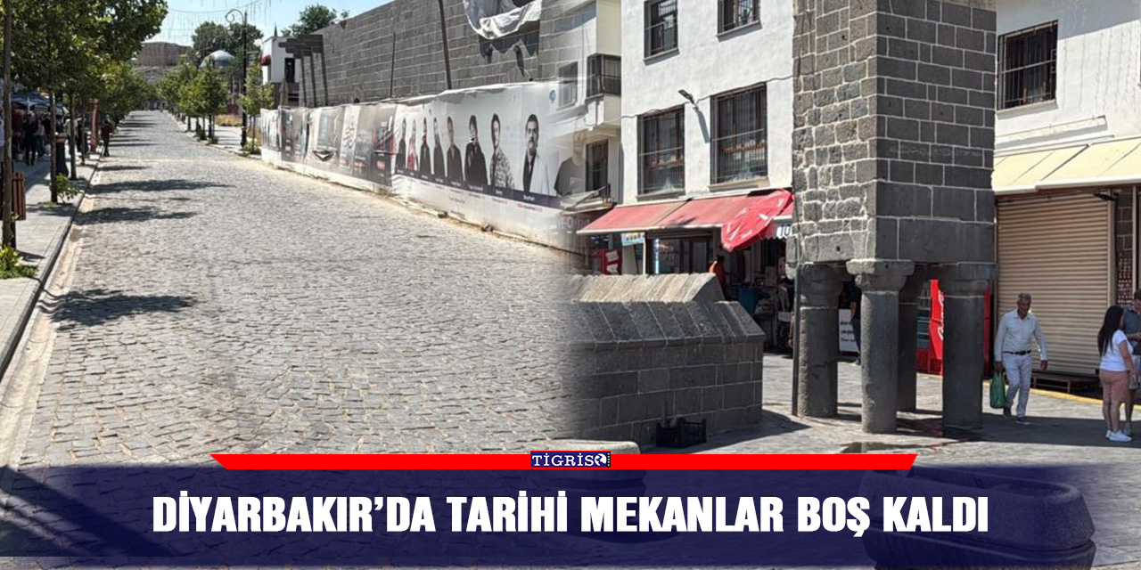 Diyarbakır’da tarihi mekanlar boş kaldı