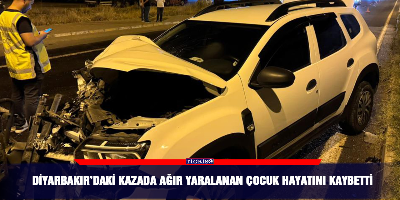 Diyarbakır’daki kazada ağır yaralanan çocuk hayatını kaybetti