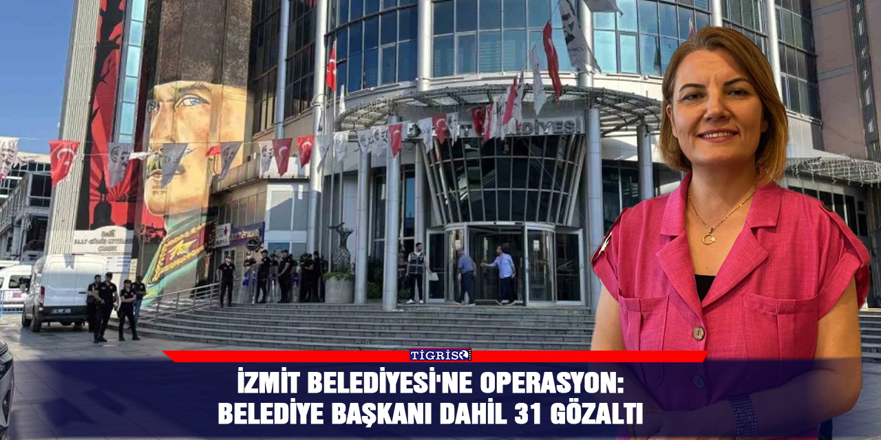 İzmit Belediyesi'ne operasyon: Belediye başkanı dahil 31 gözaltı