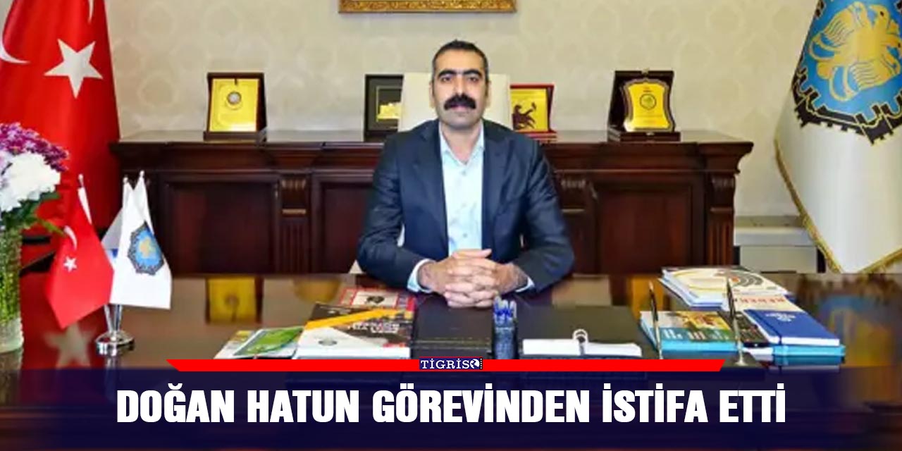 Son Dakika... Doğan Hatun görevinden istifa etti
