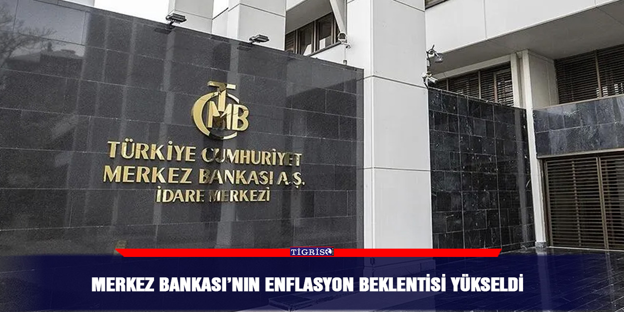 Merkez Bankası’nın enflasyon beklentisi yükseldi