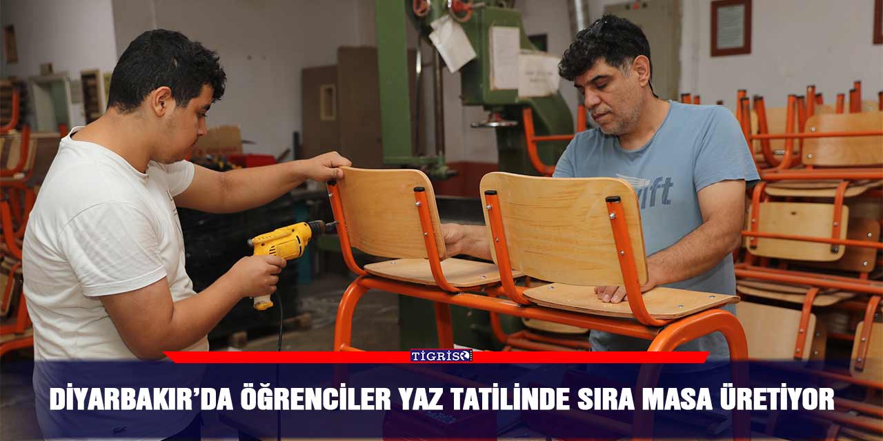 Diyarbakır’da öğrenciler yaz tatilinde sıra masa üretiyor