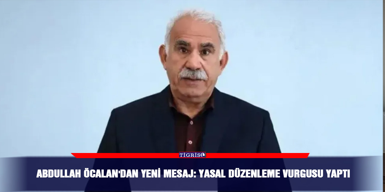Abdullah Öcalan'dan yeni mesaj: Yasal düzenleme vurgusu yaptı