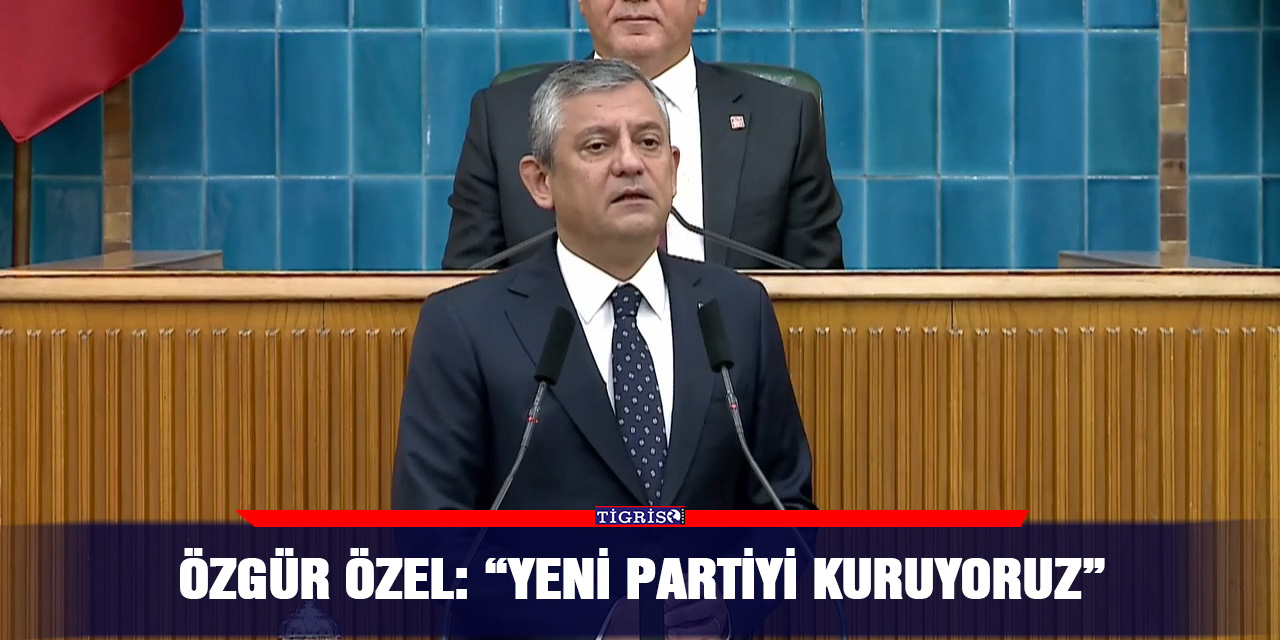 Özgür Özel: “Yeni partiyi kuruyoruz”