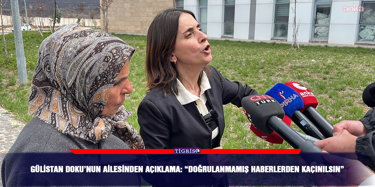 Gülistan Doku’nun ailesinden açıklama: “Doğrulanmamış haberlerden kaçınılsın”