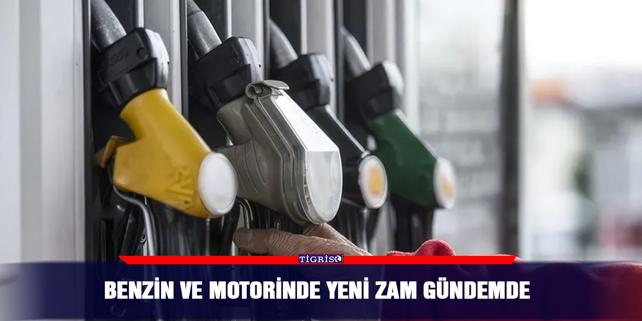 Benzin ve Motorinde yeni zam gündemde