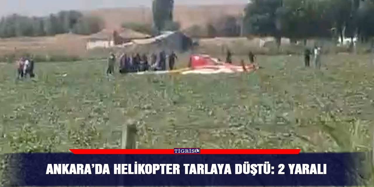 Ankara’da helikopter tarlaya düştü: 2 yaralı