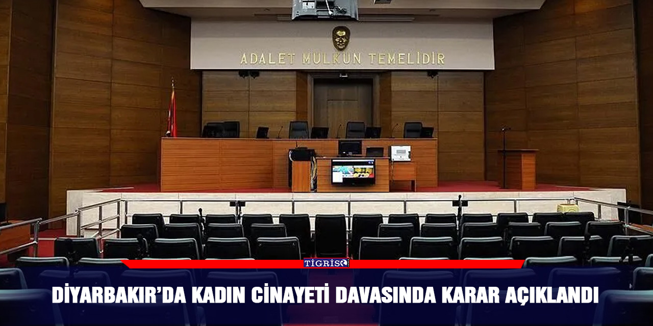 Diyarbakır’da kadın cinayeti davasında karar açıklandı