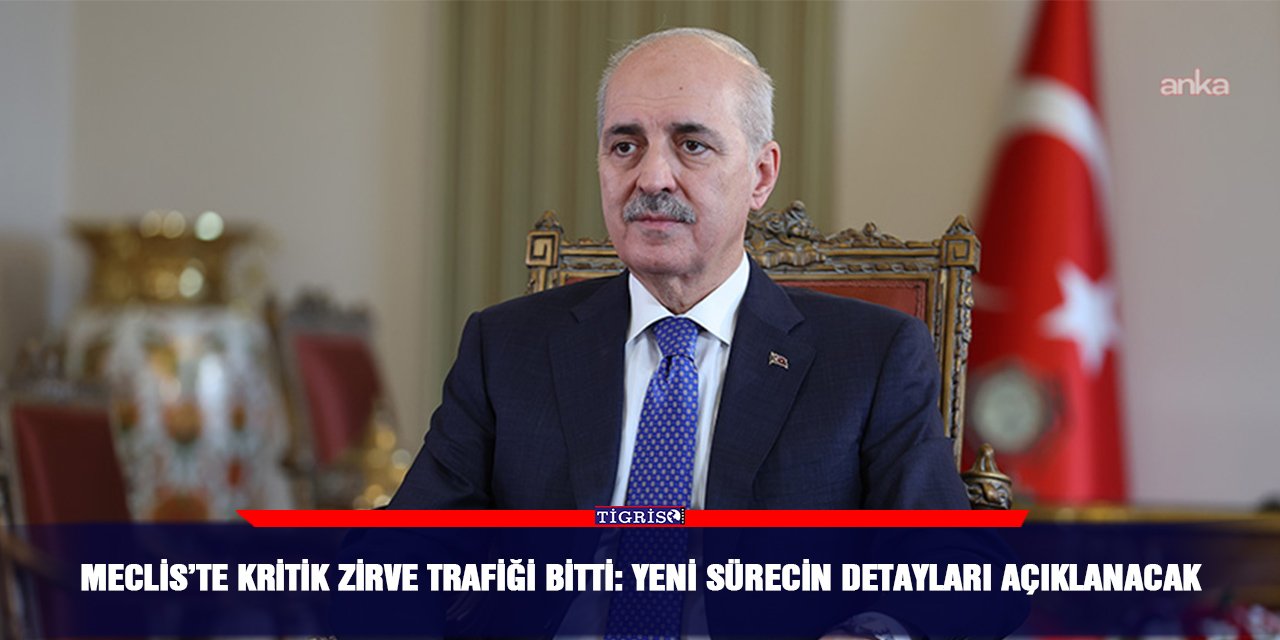 Meclis’te kritik zirve trafiği bitti: Yeni sürecin detayları açıklanacak