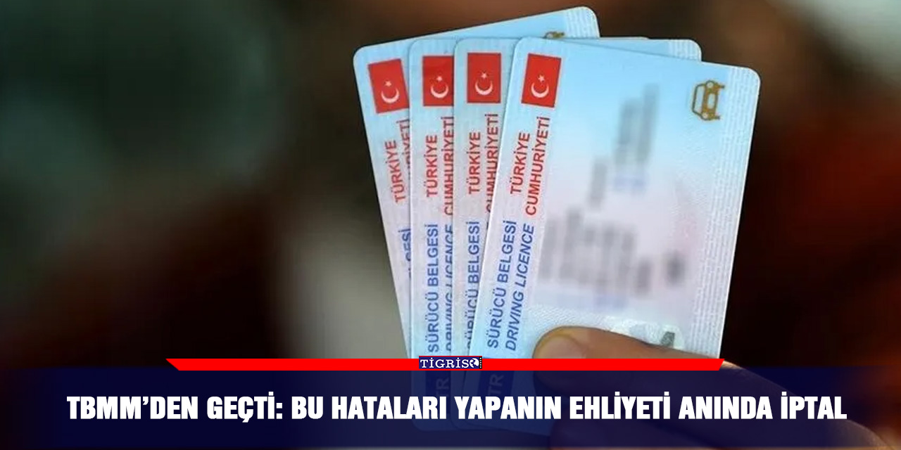 TBMM’den geçti: Bu hataları yapanın ehliyeti anında iptal
