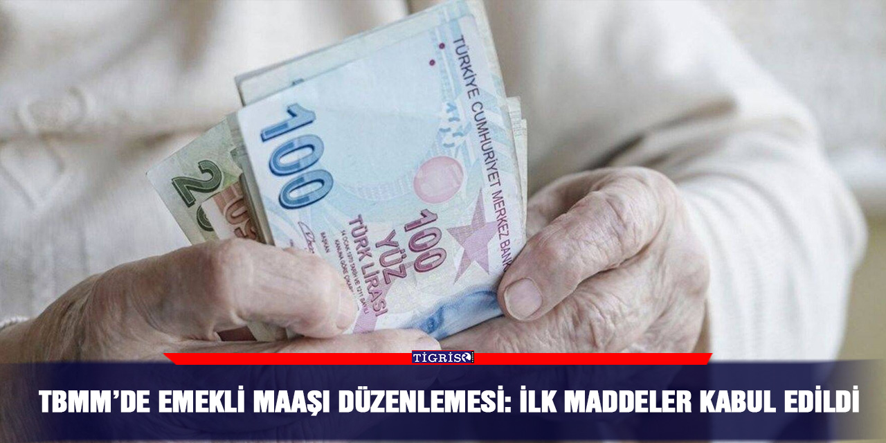 TBMM’de emekli maaşı düzenlemesi: İlk maddeler kabul edildi