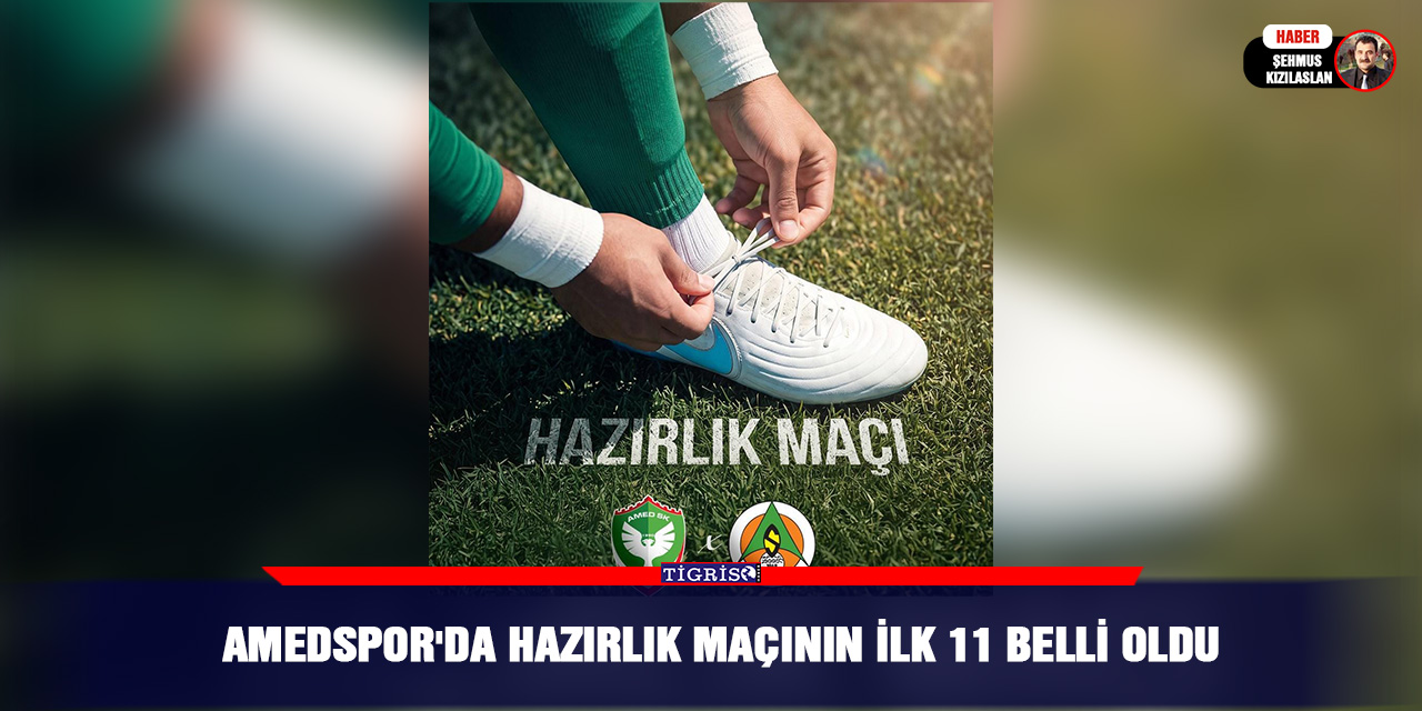 Amedspor'da hazırlık maçının ilk 11 belli oldu