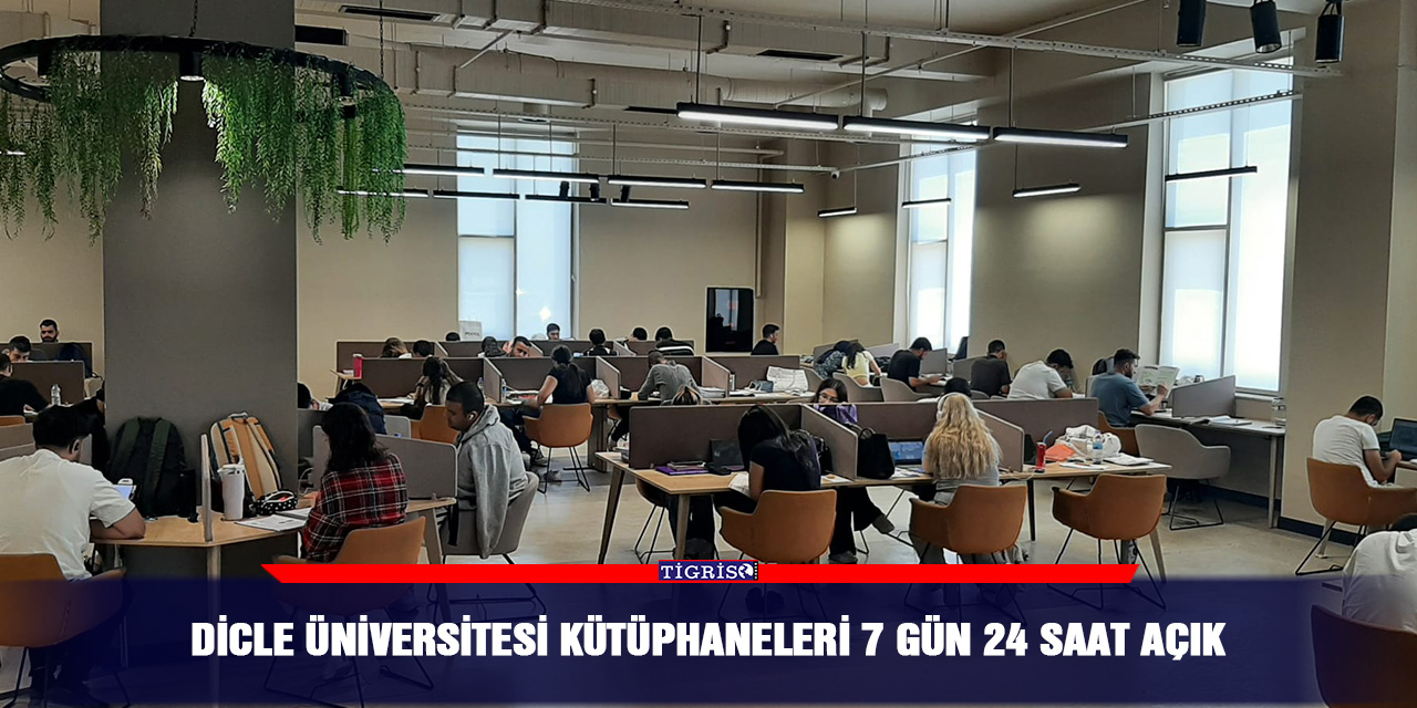 Dicle Üniversitesi kütüphaneleri 7 gün 24 saat açık