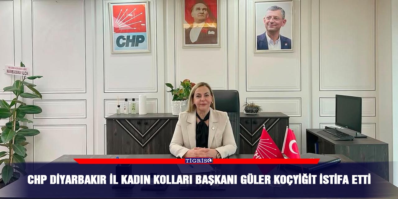 CHP Diyarbakır İl Kadın Kolları Başkanı Güler Koçyiğit istifa etti