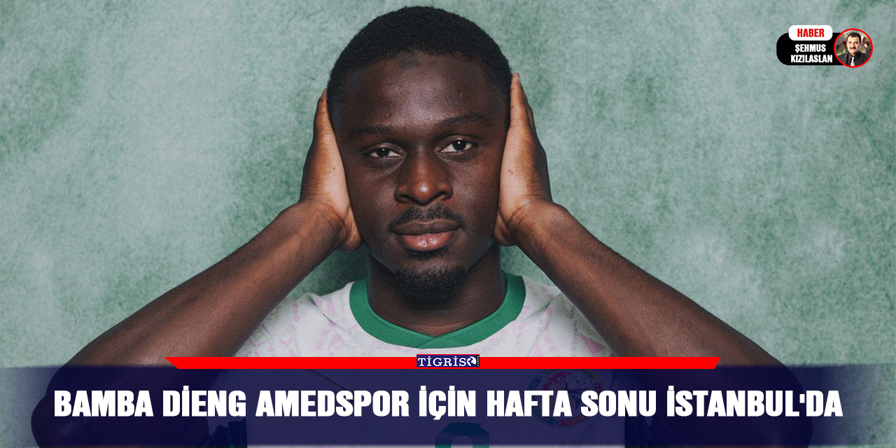 Bamba Dieng Amedspor için hafta sonu İstanbul'da