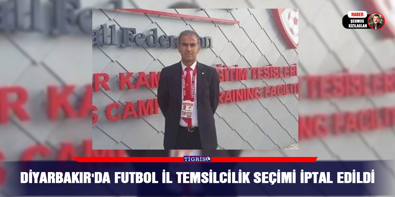 Diyarbakır'da Futbol İl Temsilcilik seçimi iptal edildi