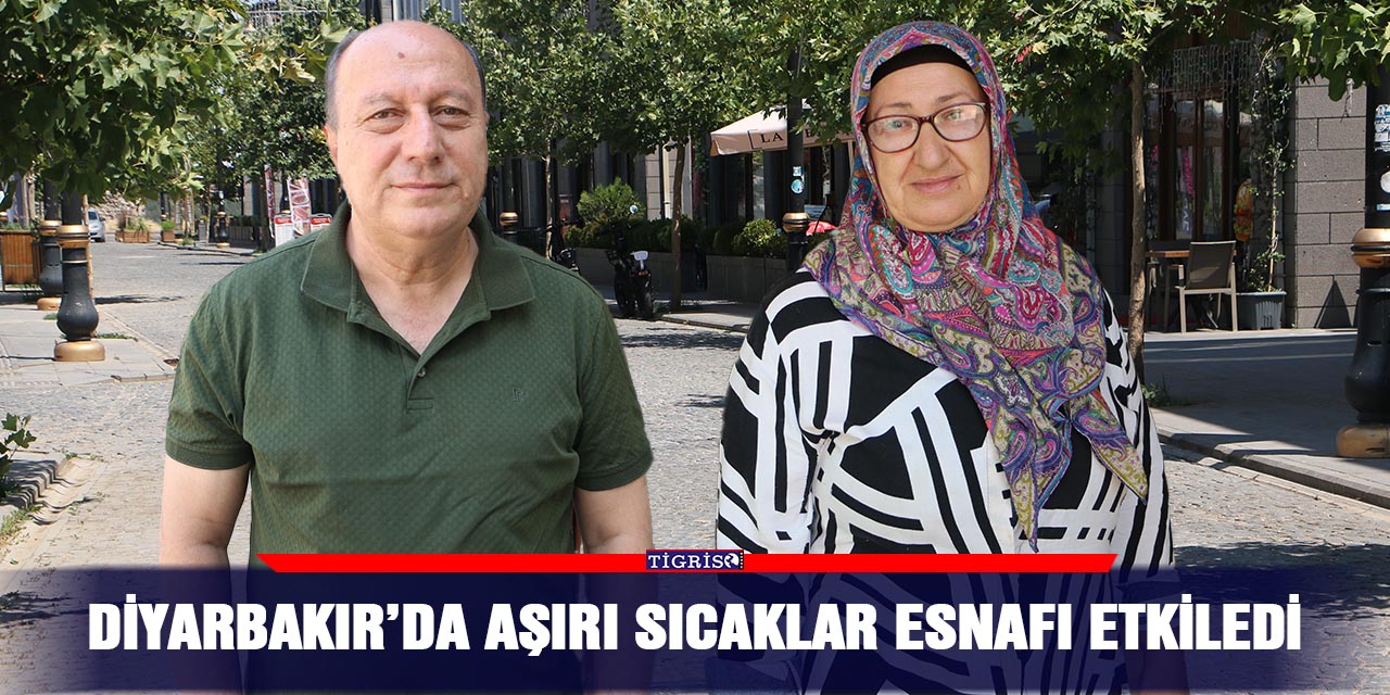 Diyarbakır’da aşırı sıcaklar esnafı etkiledi