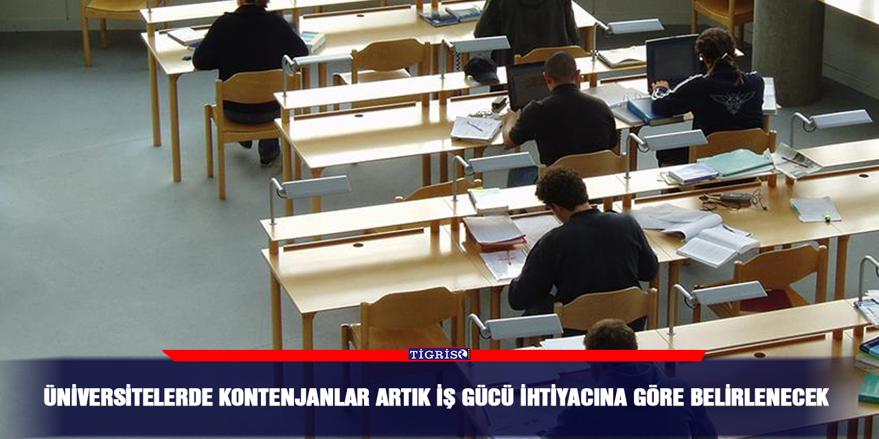 Üniversitelerde kontenjanlar artık iş gücü ihtiyacına göre belirlenecek