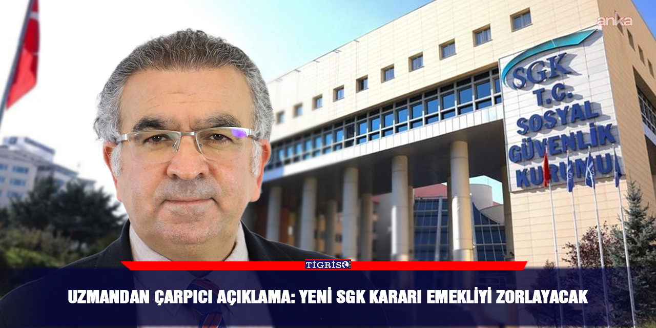 Uzmandan çarpıcı açıklama: Yeni SGK kararı emekliyi zorlayacak