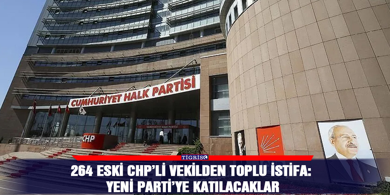 264 eski CHP’li vekilden toplu istifa: Yeni Parti’ye katılacaklar